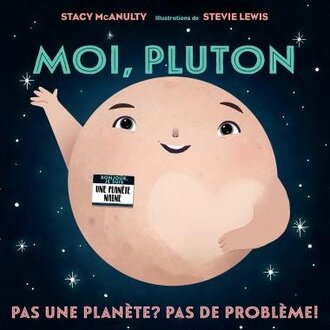 SCHOLASTIC LIVRE - MOI, PLUTON -  PAS UNE PLANÈTE? PAS DE PROBLÈME!