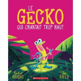 SCHOLASTIC LIVRE - LE GECKO QUI CHANTAIT TROP HAUT