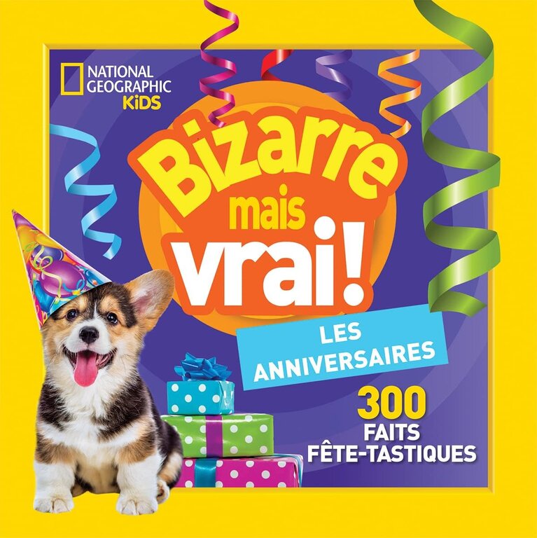 NATIONAL GEOGRAPHIC KIDS LIVRE -  BIZARRE MAIS VRAI! : LES ANNIVERSAIRES