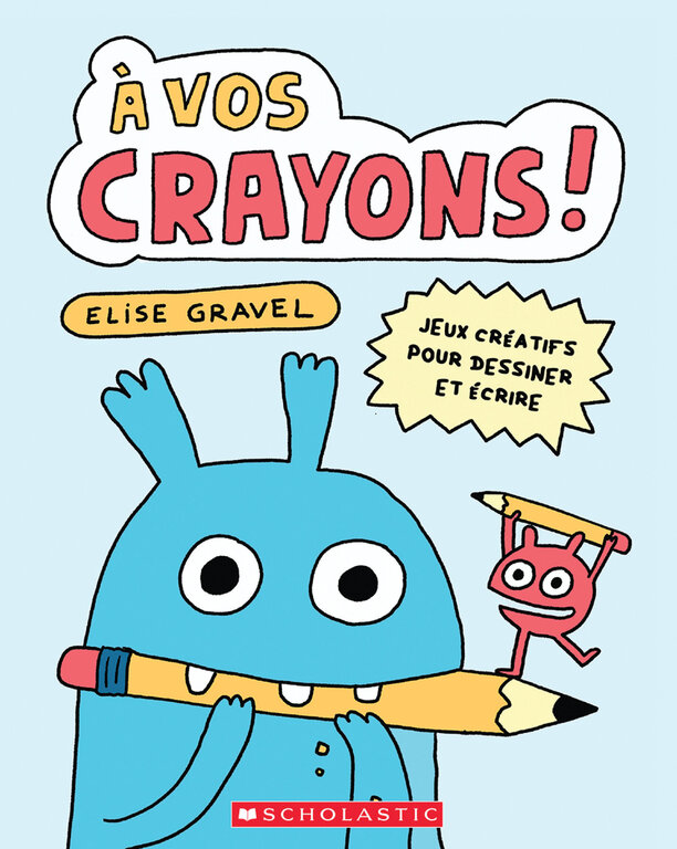 SCHOLASTIC LIVRE - À VOS CRAYONS !