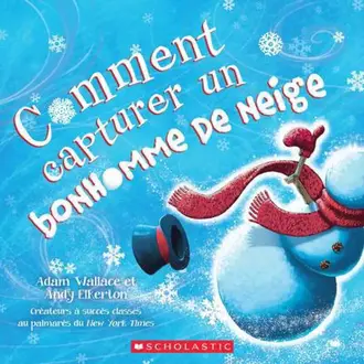 SCHOLASTIC LIVRE - COMMENT CAPTURER UN BONHOMME DE NEIGE?