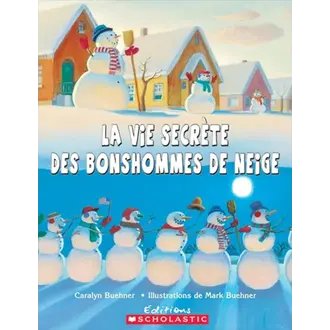 SCHOLASTIC LIVRE - LA VIE SECRÈTE DES BONSHOMMES DE NEIGE