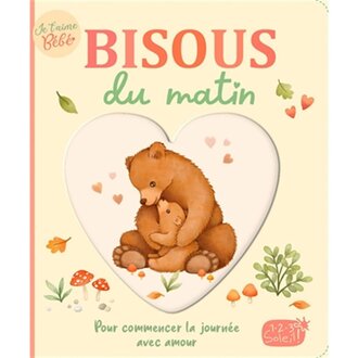 1,2,3 SOLEIL! LIVRE - BISOUS DU MATIN : POUR COMMENCER LA JOURNÉE AVEC AMOUR