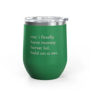 Unsustainable Equestrian Unsustainable Apparel - Wine Tumbler - 12oz - Green - Hold On A Sec
