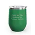 Unsustainable Equestrian Unsustainable Equestrian - Wine Tumbler 12oz - Trainer Drinks - Green