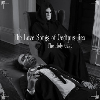 The Holy Gasp - The Love Songs Of Oedipus Rex LP (2018)