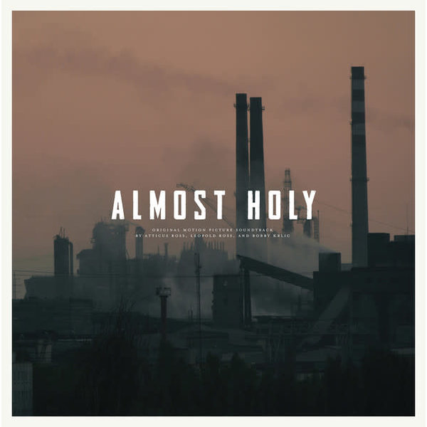 ST Atticus Ross, Leopold Ross , And Bobby Krlic ‎– Almost Holy OST (2016)