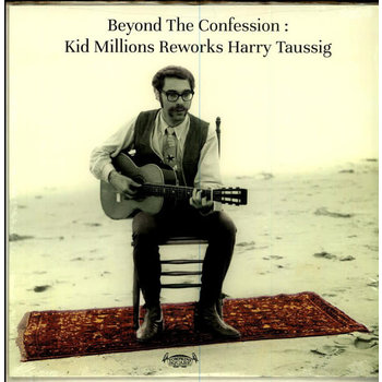 Kid Millions - Beyond The Confession: Kid Millions Reworks Harry Taussig LP (2016)