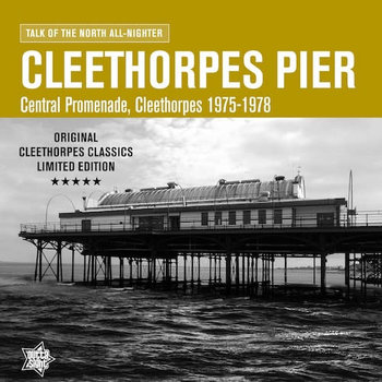 V/A - Cleethorpes Pier: Talk Of The North All-Nighter, Central Promenade, Cleethorpes 1975-1978 LP (2018), Compilation