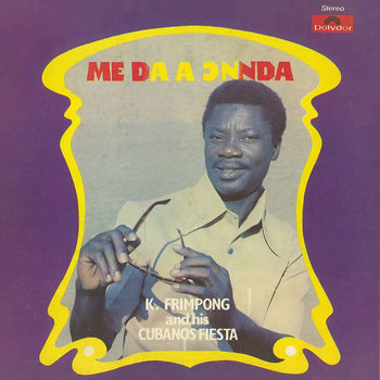 K. Frimpong And His Cubanos Fiesta - Me Da A Ͻnnda LP (2021 Reissue)