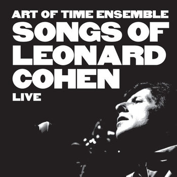 Art Of Time Ensemble - Songs of Leonard Cohen: Live CD (2022)