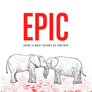 Epic - Aging Is What Friends Do Together LP (2008)