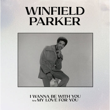 Winfield Parker - I Wanna Be With You / My Love For You 7" [RSD2024April]
