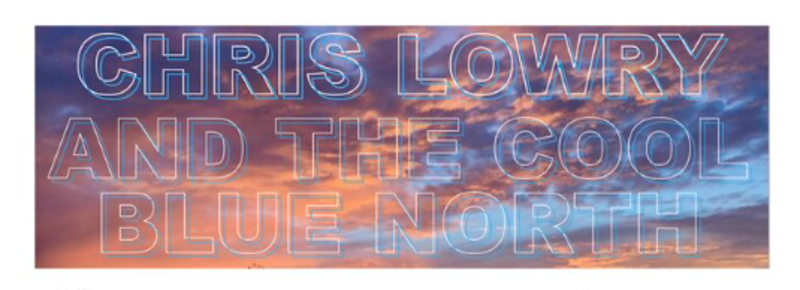 Chris Lowry and The Cool Blue North - S/T LP (2024), Toronto, Limited 300