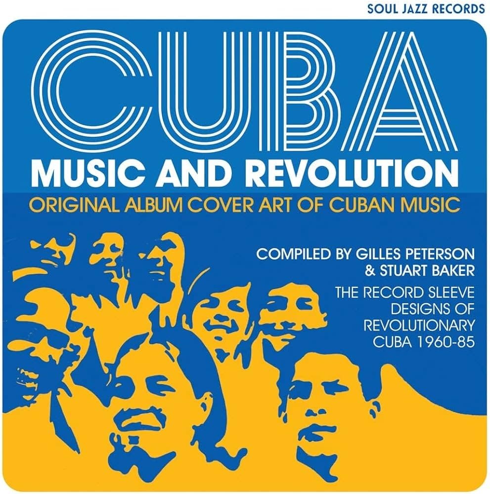 Gilles Peterson & Stuart Baker - Cuba: Music and Revolution: Original Album Cover Art of Cuban Music: The Record Sleeve Designs of Revolutionary Cuba 1960-85 Hardcover Book