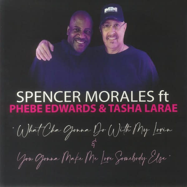 Spencer Morales Ft Phebe Edwards & Tasha LaRae – What Cha Gonna Do With My Lovin / You Gonna Make Me Love Somebody Else 12" (2023, Quantize Recordings)