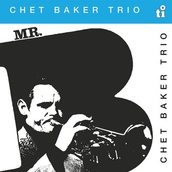 Chet Baker Trio – Mr. B LP (2024 Reissue, Music On Vinyl, Timeless Jazz 45th Anniversary Series)