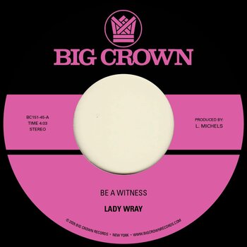Lady Wray – Be A Witness / Best For Us 7" (2025, Big Crown Records)