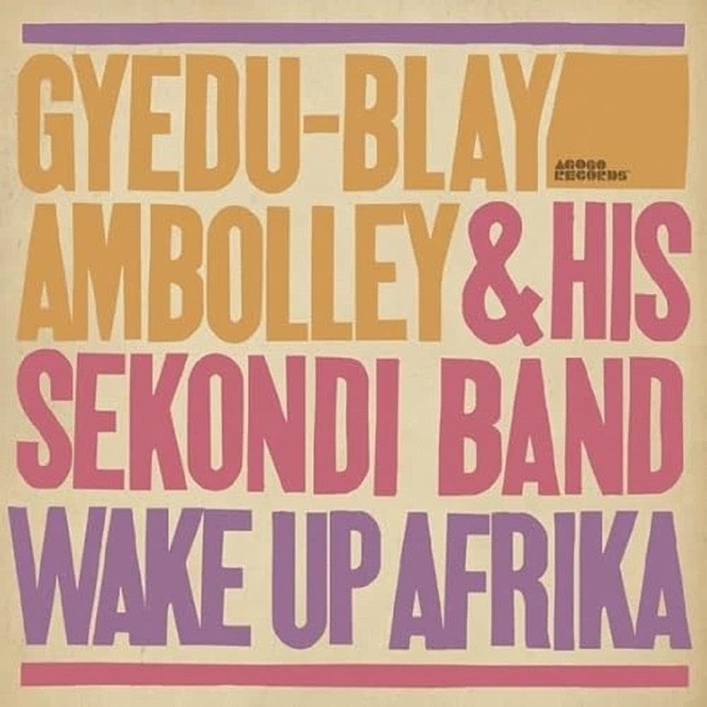 Gyedu Blay Ambolley And His Sekondi Band – Wake Up Afrika LP (2025, Agogo Records)