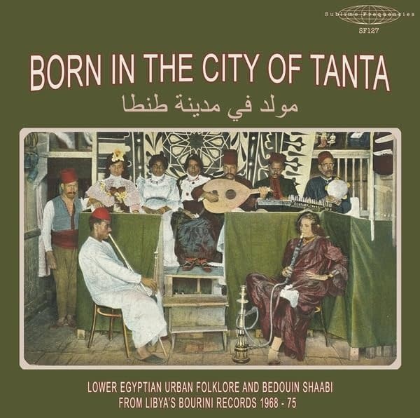 Various – Bourini Records - Born In The City Of Tanta - Lower Egyptian Urban Folklore And Bedouin Shaabi From Libya's Bourini Records 1968-75 LP (2025, Compilation, Sublime Frequencies)