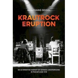 Wolfgang Seidel - Krautrock Eruption: An alternative history of German underground in the 60s and 70s BOOK