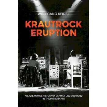 Wolfgang Seidel - Krautrock Eruption: An alternative history of German underground in the 60s and 70s BOOK