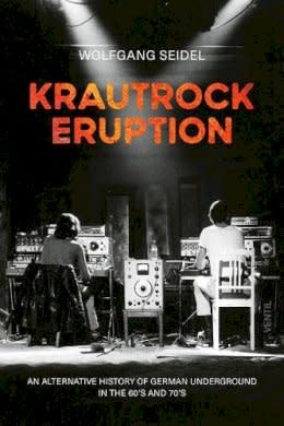 Wolfgang Seidel - Krautrock Eruption: An alternative history of German underground in the 60s and 70s BOOK