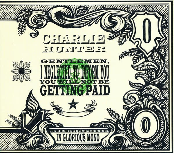 Charlie Hunter – Gentlemen, I Neglected To Inform You You Will Not Be Getting Paid CD (Spire Artist Media)