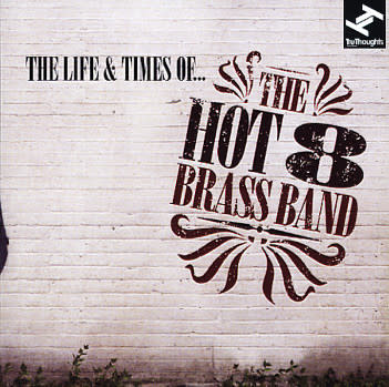 Hot 8 Brass Band – The Life & Times Of... CD (Tru Thoughts)