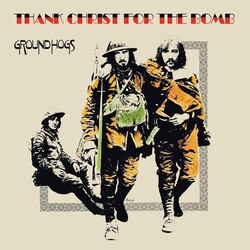 Groundhogs – Thank Christ For The Bomb LP (2024 Reissue, Fire Records)