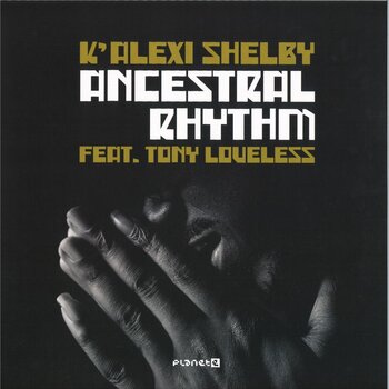 K'Alexi Shelby Feat. Tony Loveless – Ancestral Rhythm 12" (2025, Planet E)