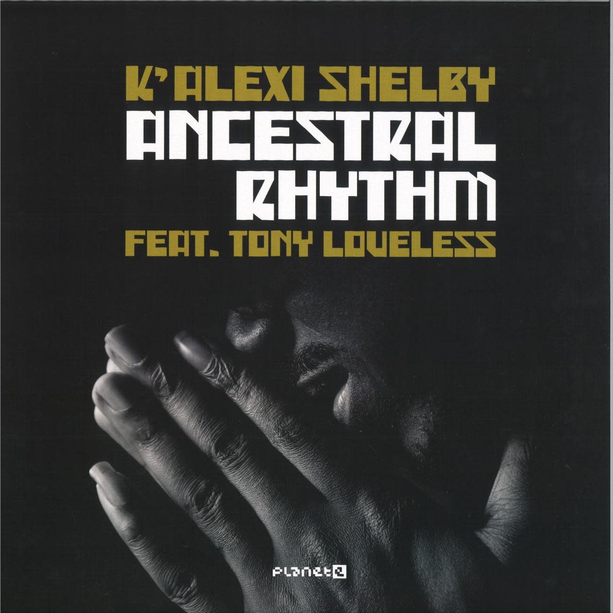 K'Alexi Shelby Feat. Tony Loveless – Ancestral Rhythm 12" (2025, Planet E)