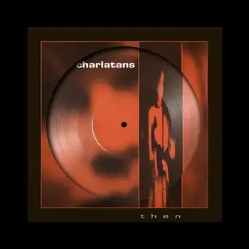 The Charlatans - Then (Picture Disc) 12" [RSD2026]