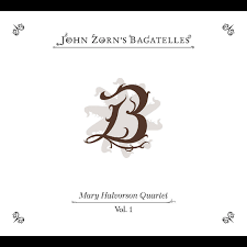 John Zorn - Mary Halvorson Quartet – The Bagatelles Vol. 1 CD (2025 Reissue, Tzadik)