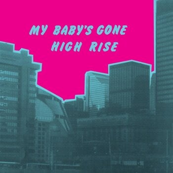High Rise – My Baby's Gone LP (2026 Reissue, Athens Of The North)