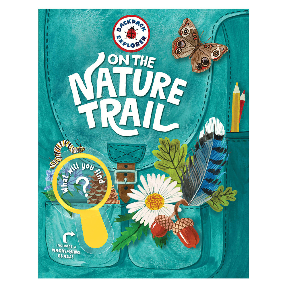 Backpack Explorer: On the Nature Trail: What Will You Find? Hardcover