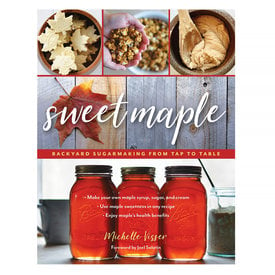Down East Books Sweet Maple: Backyard Sugarmaking from Tap to Table