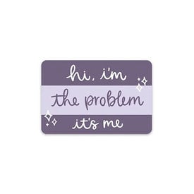 Elyse Breanne Design Elyse Breanne Design - Hi I’m The Problem Sticker