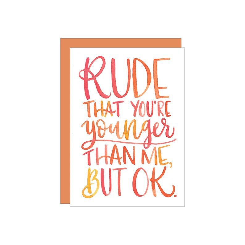 Katie Elizabeth Lettering + Design Katie Elizabeth Card - Rude That You're Younger