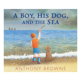 Candlewick Press A Boy His Dog and the Sea Hardcover Book