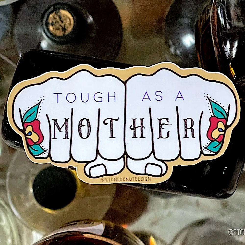 Stonedonut Design Stone Donut Designs - Tough As A Mother Sticker