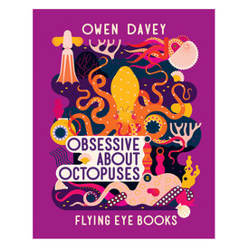 Flying Eye Books Obsessive About Octopuses Paperback Book