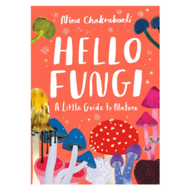 Chronicle Little Guides To Nature: Hello Fungi Hardcover Book