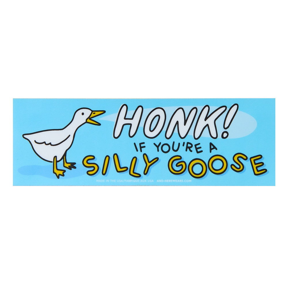 And Here We Are - Silly Goose Bumper Sticker