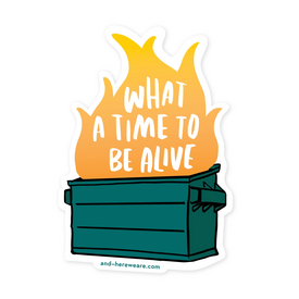  And Here We Are Vinyl Sticker - Dumpster Fire