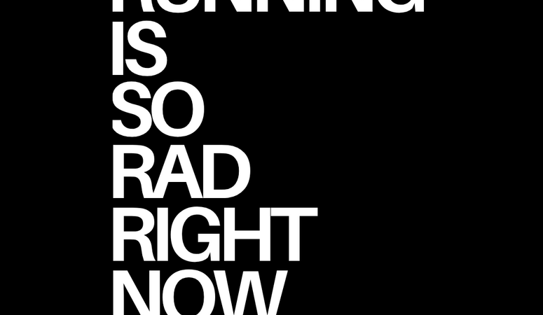 RUNNING IS SO RAD RIGHT NOW