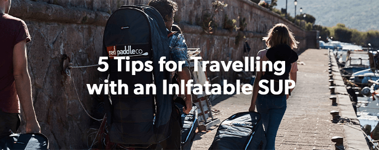 5 tips for travelling with an Inflatable SUP