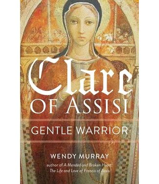 Clare of Assisi : Gentle Warrior by Wendy Murray
