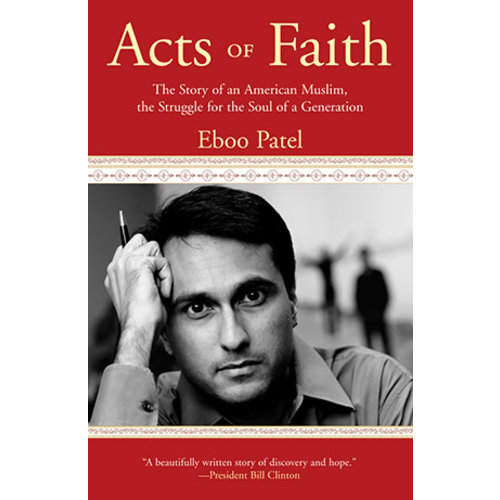 PATEL, EBOO ACTS OF FAITH: THE STORY OF AN AMERICAN MUSLIM PATEL, EBOO ACTS OF FAITH: THE STORY OF AN AMERICAN MUSLIM