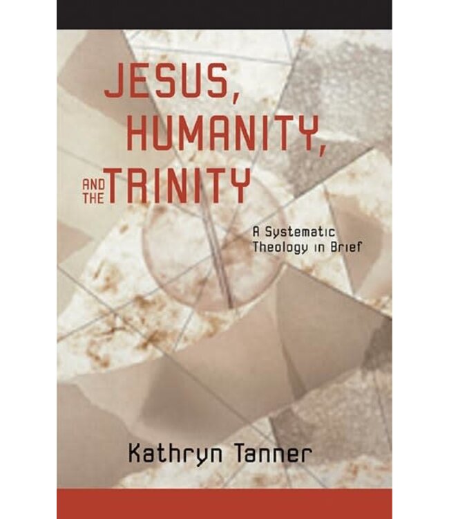 TANNER, KATHRYN Jesus, Humanity And the Trinity by Kathryn Tanner
